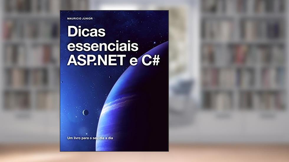 Dicas essenciais ASP.NET e C#: Aprendendo na prática, do autor Mauricio Junior