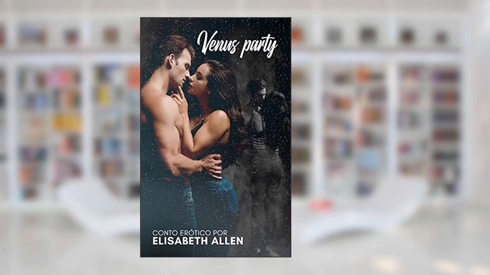 Venus party: Conto erótico, do autor Elisabeth Allen
