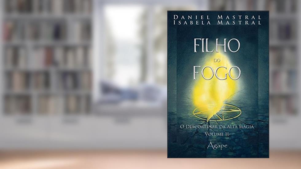 Filho do Fogo. O Descortinar da Alta Magia - Volume 2, do autor Daniel Mastral