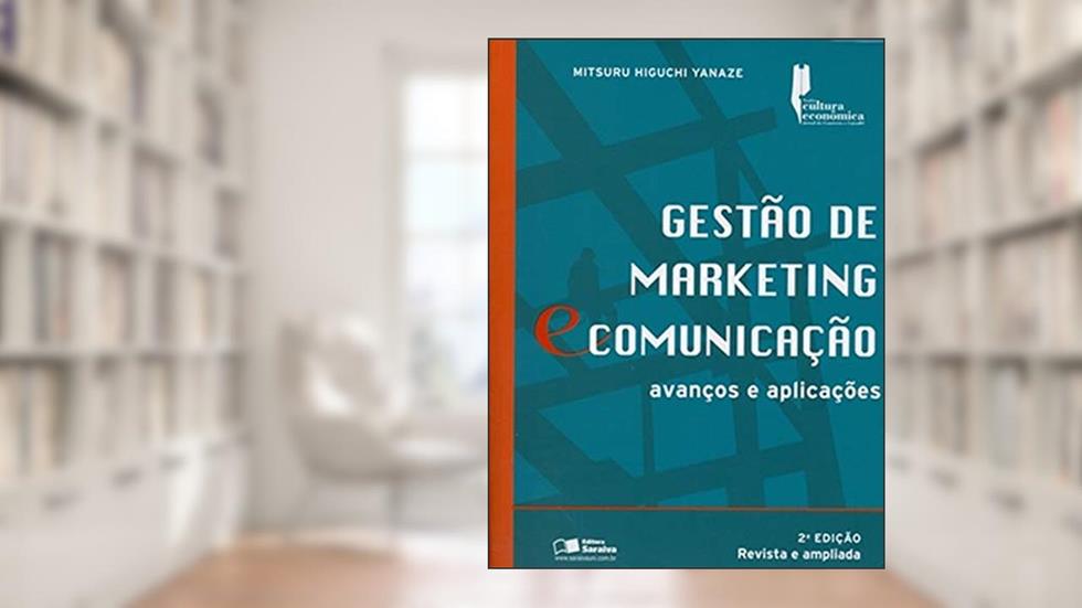 Gestão de marketing e comunicação: Avanços e Aplicações, do autor Mitsuru Higuchi Yanaze
