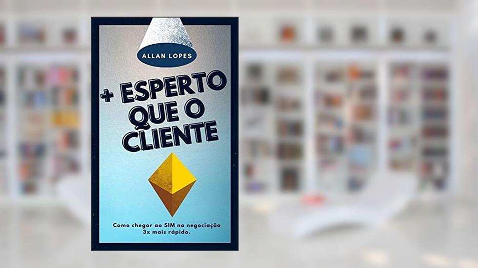 Mais Esperto Que o Cliente: Como vender um imóvel e fazer lançamentos imobiliários usando gatilhos mentais, do autor Allan Jhone Lopes Nascimento