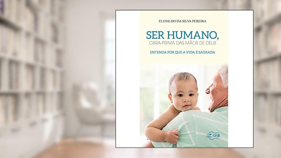 Ser Humano Obra Prima das Mãos de Deus, do autor Elenildo da Silva Pereira