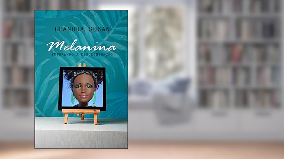 Melanina - Superando a Discriminação, do autor Leandra Suzan