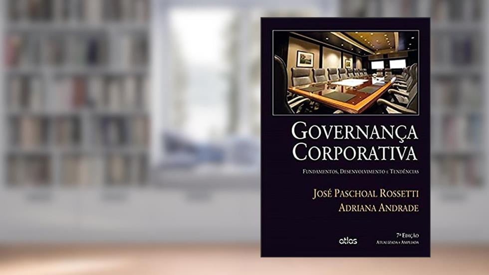 GOVERNANÇA CORPORATIVA: Fundamentos, Desenvolvimento e Tendências, do autor Andrade/Rossetti