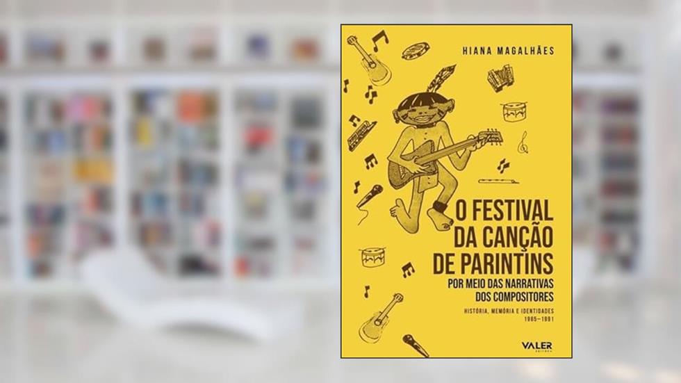 Festival da canção de Parintins, O, do autor HIANA MAGALHÃES
