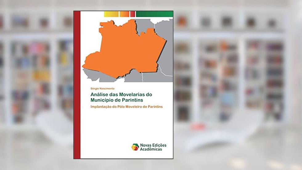 Análise das Movelarias do Município de Parintins: Implantação do Pólo Moveleiro de Parintins, do autor Sérgio Nascimento