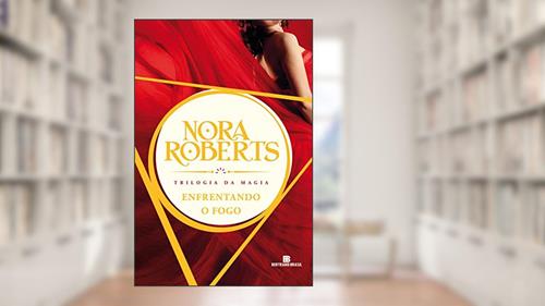 Capa de Enfrentando o fogo - Trilogia da magia - vol. 3, do autor Nora Roberts