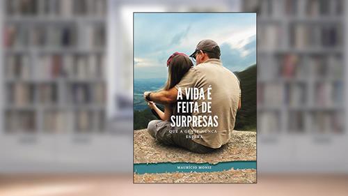 Capa de A VIDA É FEITA DE SURPRESAS QUE A GENTE NUNCA ESPERA, do autor MAURÍCIO MONIZ