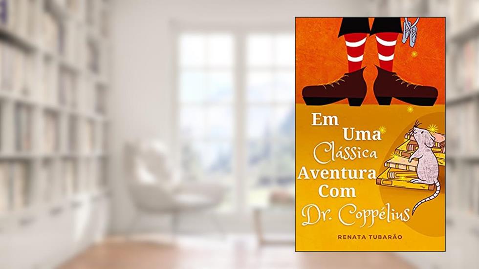 Em Uma Clássica Aventura Com Dr. Coppélius, do autor Renata Tubarão