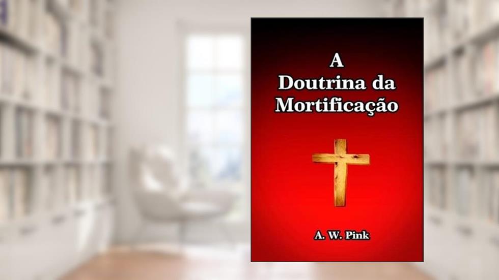 A Doutrina da Mortificacao, do autor Silvio Dutra