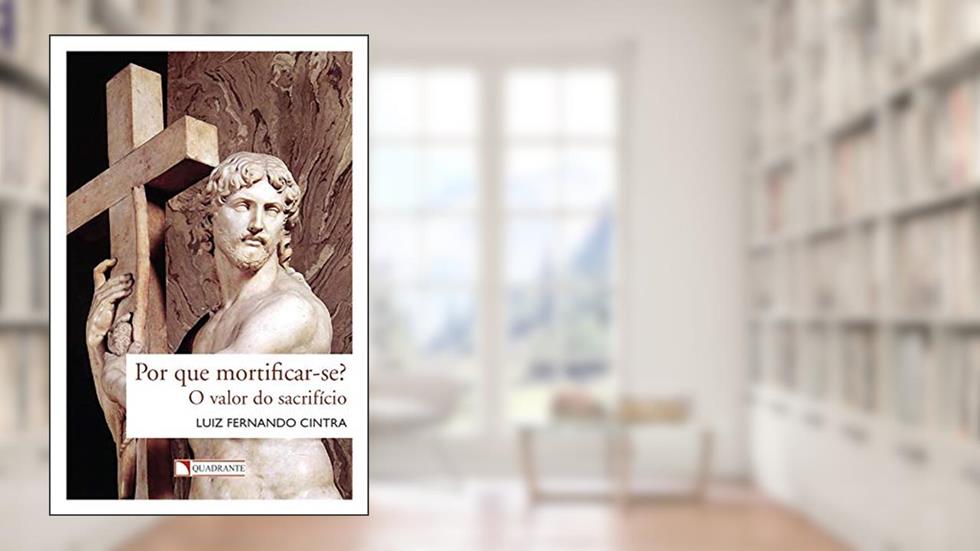 Por que mortificar-se?, do autor Luiz Fernando Cintra