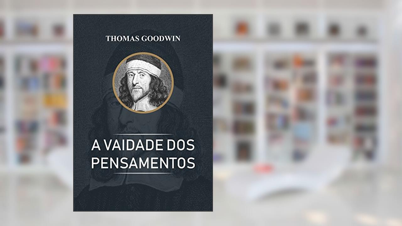 Capa de A Vaidade dos Pensamentos, do autor Thomas Goodwin