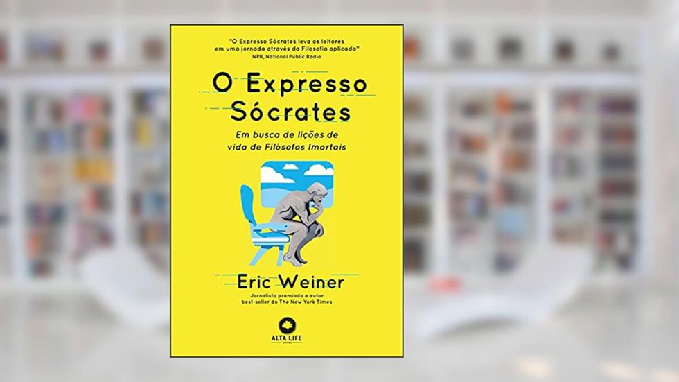 O Expresso Sócrates: Em Busca de Lições de Vida de Filósofos Imortais, do autor Eric Weiner