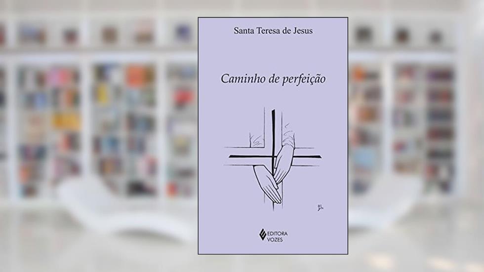 Caminho de perfeição, do autor Santa Teresa de Jesus