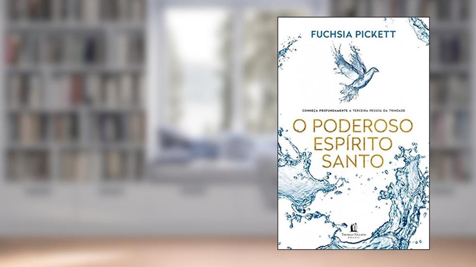O poderoso Espírito Santo: Conheça profundamente a terceira pessoa da trindade, do autor Fuchsia Pickett