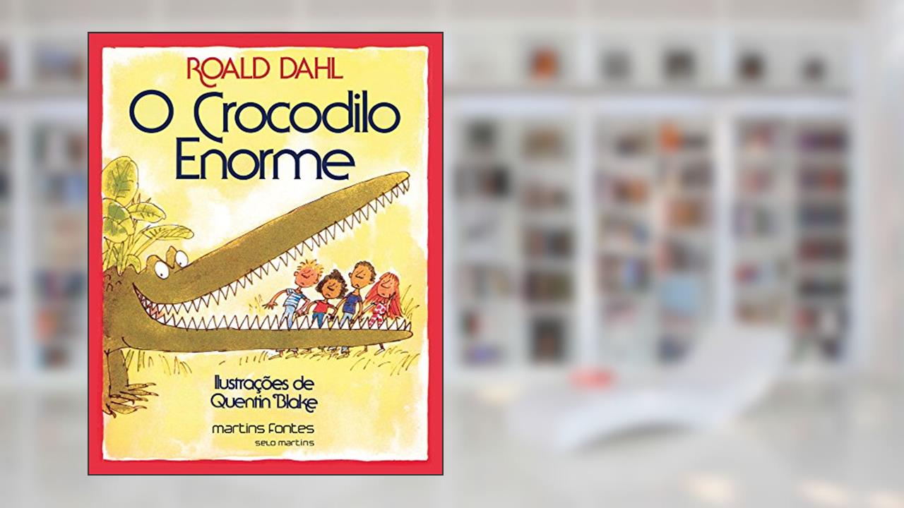 O crocodilo enorme, do autor Roald Dahl