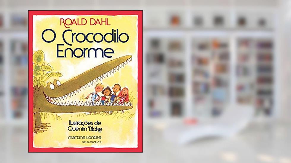 O crocodilo enorme, do autor Roald Dahl