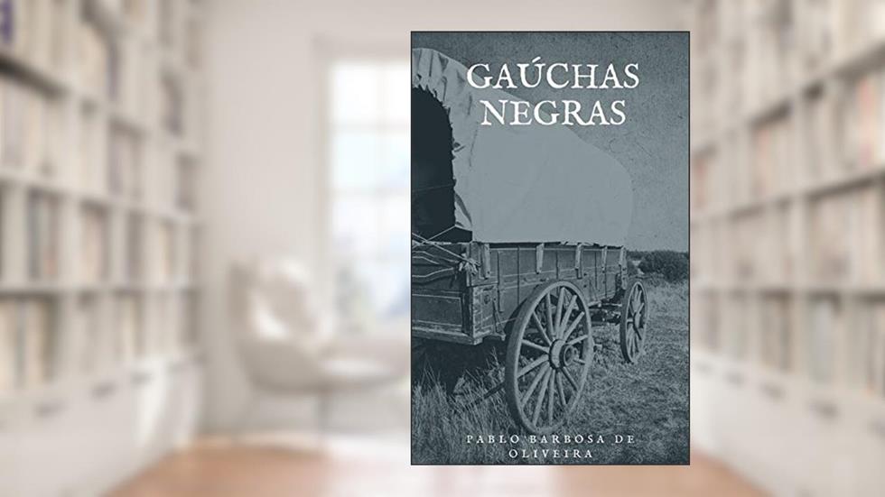 Gaúchas Negras, do autor Pablo  Barbosa de Oliveira