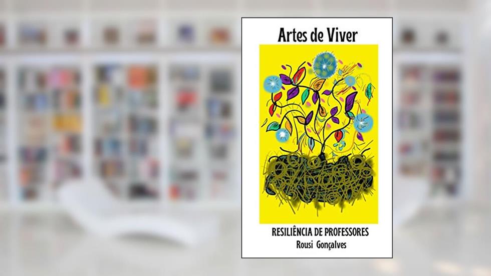 Artes de Viver: Resiliência de professores, do autor Rousi Gonçalves
