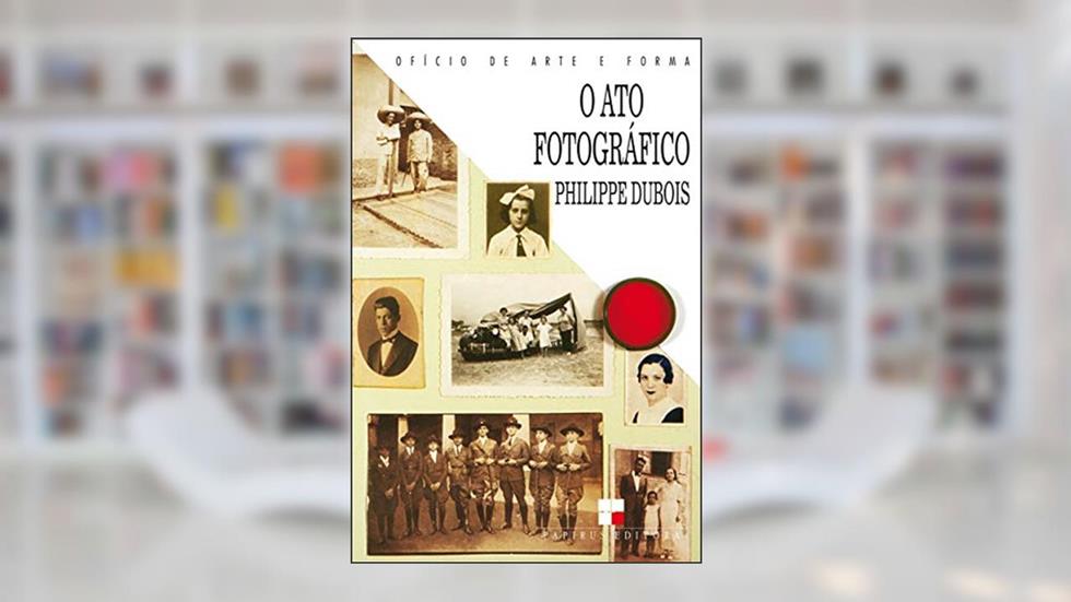 O ato fotográfico, do autor Philippe Dubios