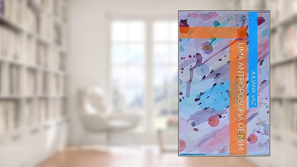 Uma antroposofia de mim, do autor Juliana Vaz