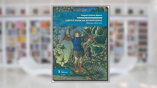 Capa de Corpo e saúde na antroposofia: Bildung como cura, do autor Raquel Litterio de Bastos