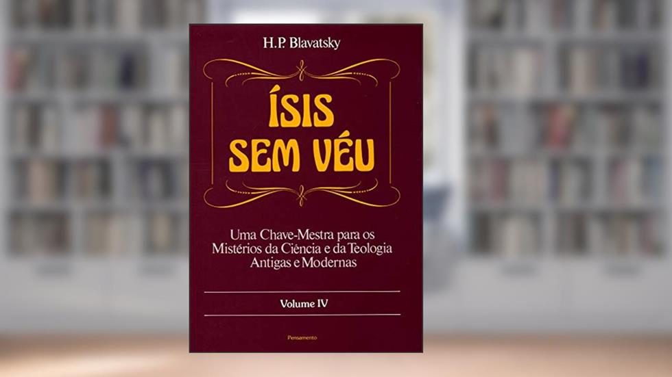 Ísis sem Véu (Volume 4), do autor H. P. Blavatsky