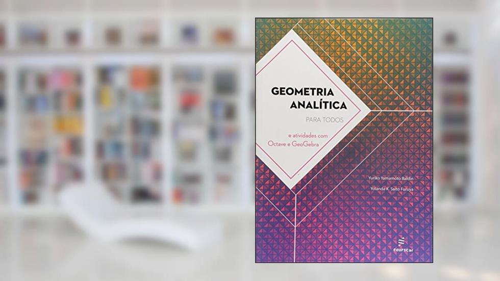 Geometria analítica para todos, do autor Yuriko Yamamoto Baldin; Yolanda K. Saito Furuya