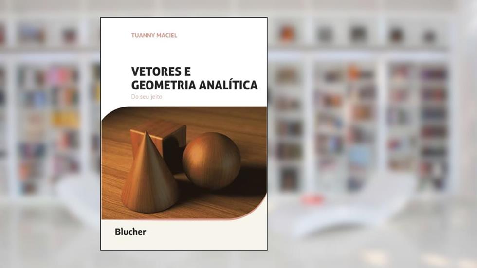 Vetores e Geometria Analítica: do seu Jeito, do autor Tuanny Maciel