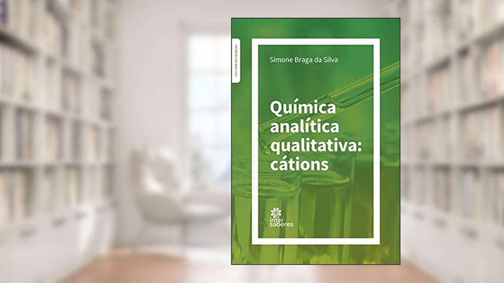 Química analítica qualitativa:: cátions, do autor Simone Braga da Silva
