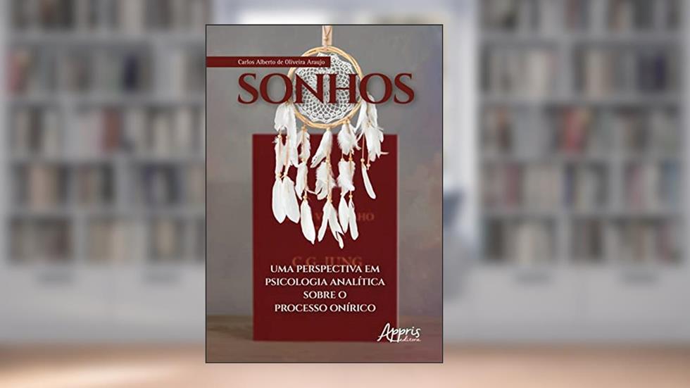 Sonhos: uma perspectiva em psicologia analítica sobre o processo onírico, do autor Carlos Alberto de Oliveira Araujo