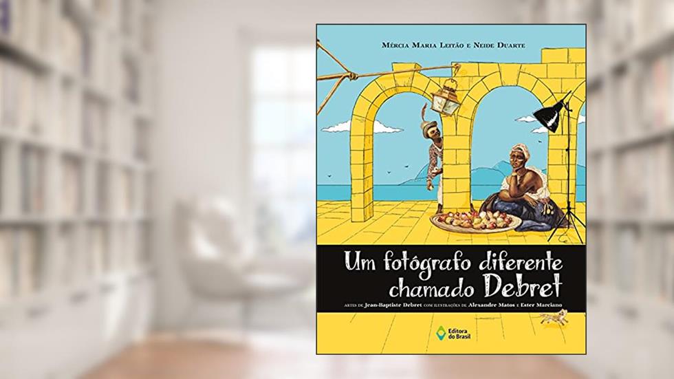 Um fotógrafo diferente chamado Debret, do autor Mércia Maria Leitão; Neide Duarte