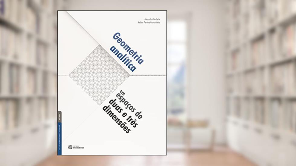 Geometria analítica em espaços de duas e três dimensões, do autor Álvaro Emílio Leite; Nelson Pereira Castanheira
