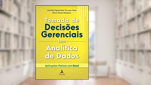 Capa de Tomada De Decisões Gerenciais Com Analítica De Dados: Aplicações práticas com Excel, do autor Jocildo Figueiredo Correia Neto; Érico Veras Marques