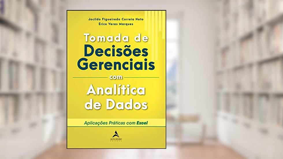 Tomada De Decisões Gerenciais Com Analítica De Dados: Aplicações práticas com Excel, do autor Jocildo Figueiredo Correia Neto; Érico Veras Marques
