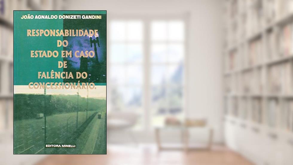 Responsabilidade do Estado em Caso de Falência do Concessionário, do autor João Agnaldo Donizetti Gandini