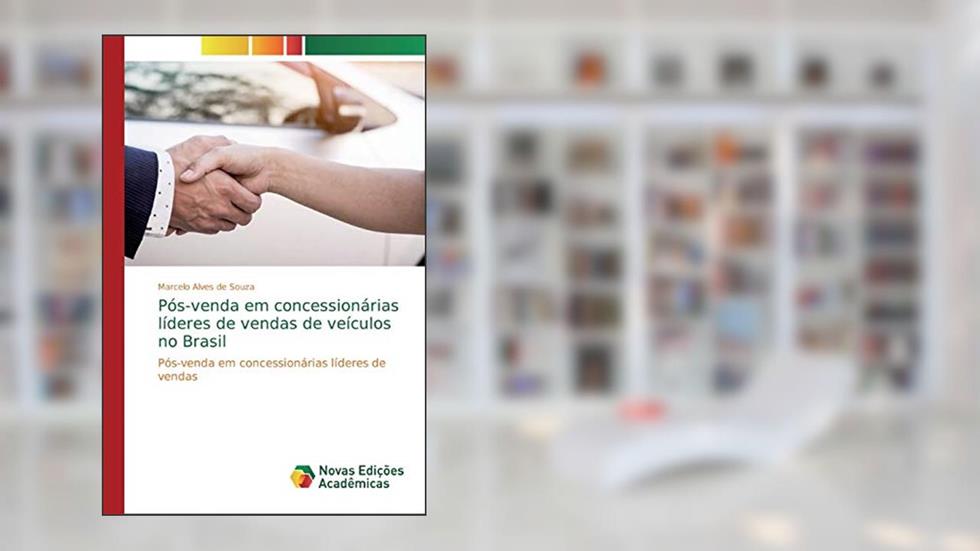 Pós-venda em concessionárias líderes de vendas de veículos no Brasil, do autor Marcelo Alves de Souza