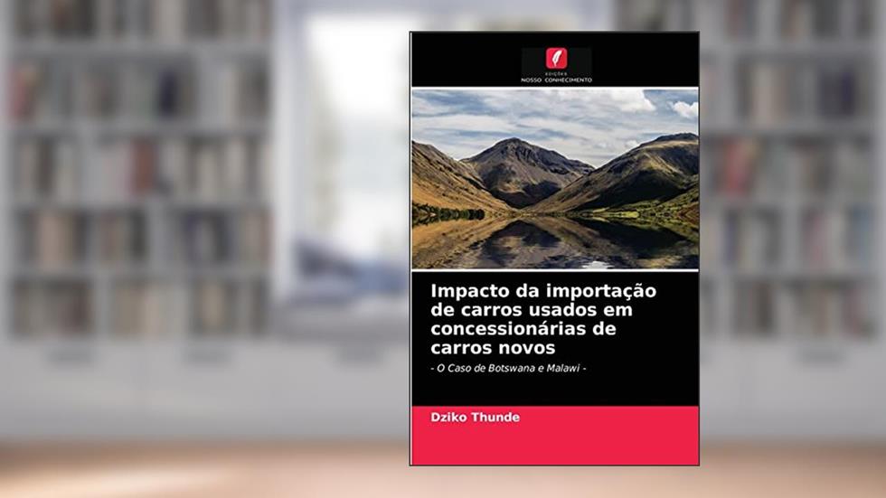 Impacto da importação de carros usados ??em concessionárias de carros novos: - O Caso de Botswana e Malawi -, do autor Dziko Thunde