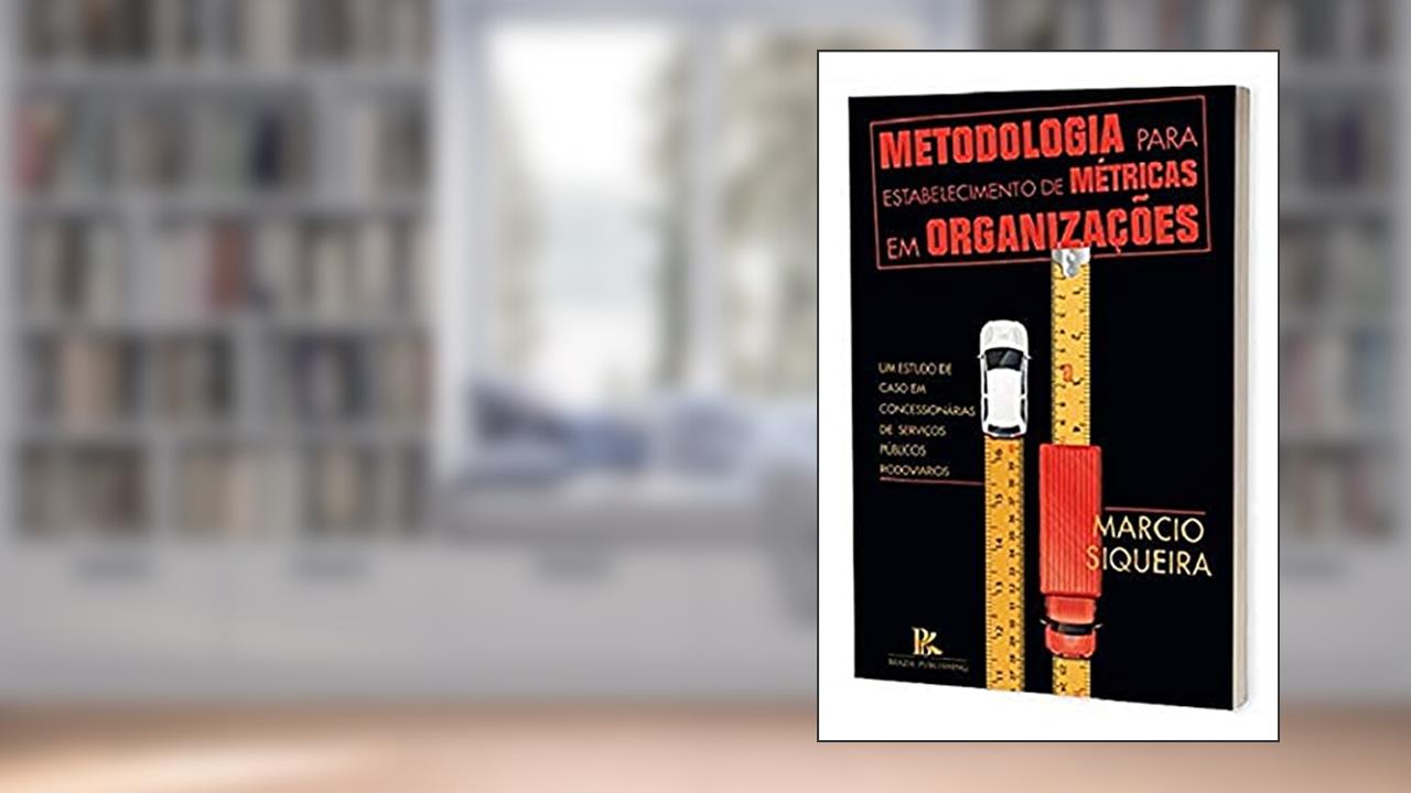 Metodologia Para Estabelecimento De Métricas Em Organizações, do autor Marcio Siqueira