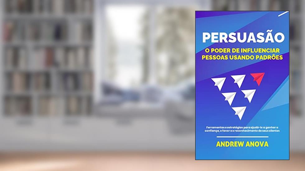 Persuasão: O poder de influenciar pessoas usando padrões, do autor Andrew Anova