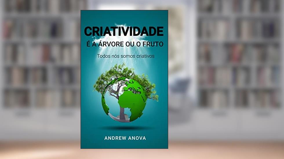 Criatividade é a árvore ou o fruto?: Todos nós somos criativos, do autor Andrew Anova