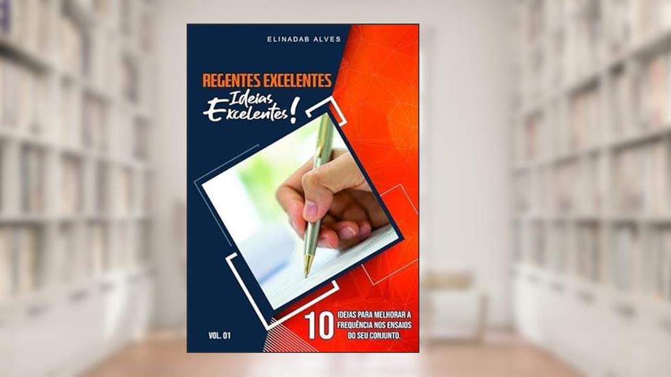 Regentes Excelentes.Ideias Excelentes, do autor Elinadab Alves