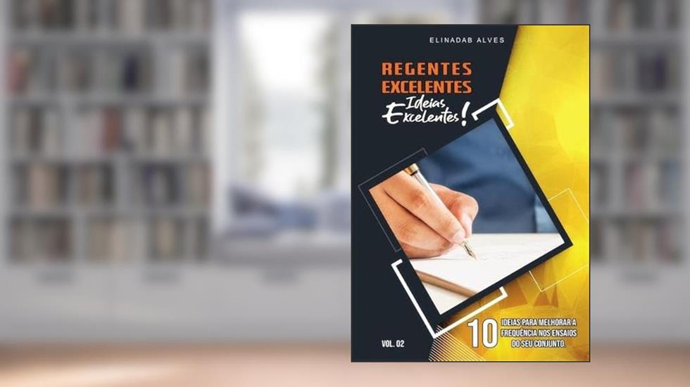 Regentes Excelentes.Ideias Excelentes! Vol 2, do autor Elinadab Alves