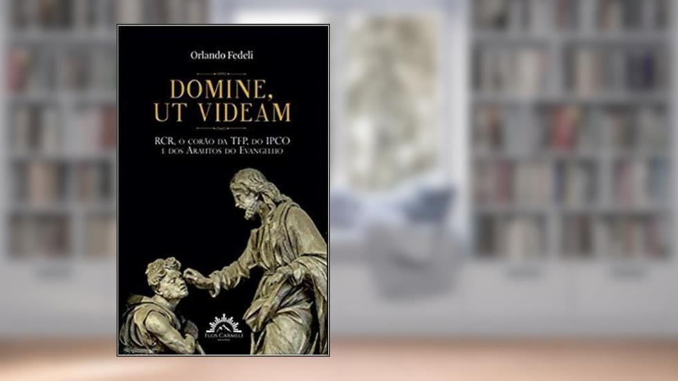 Domine, ut Videam - Rcr, o Corão da Tfp, Ipco e Arautos do Evangelho, do autor Orlando Fedeli