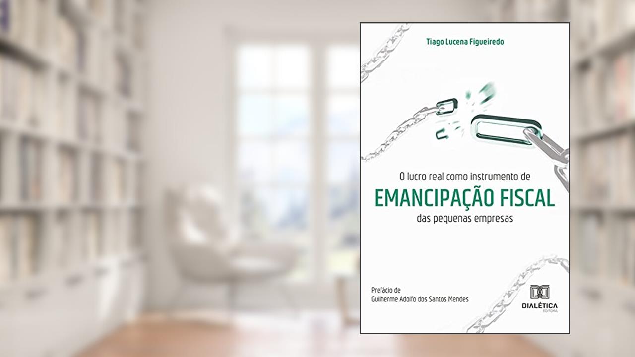 O lucro real como instrumento de emancipação fiscal das pequenas empresas, do autor Tiago Lucena Figueiredo