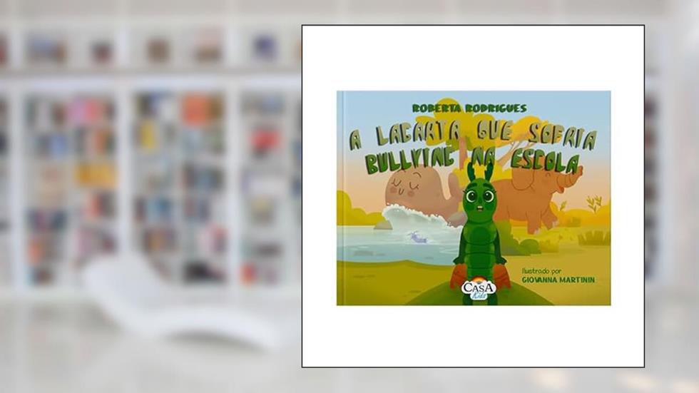 A LAGARTA QUE SOFRIA BULLYING NA ESCOLA, do autor ROBERTA MEDEIROS LUCENA RODRIGUES