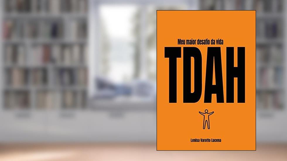 Meu Maior Desafio Da Vida - Tdah, do autor Lenisa Varotto Lucena