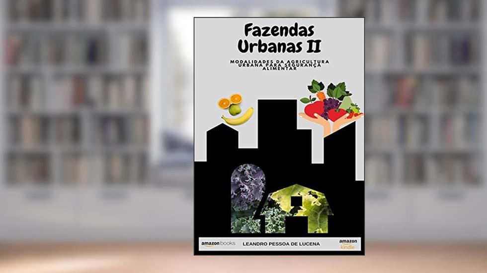 Fazendas Urbanas II: Modalidades da Agricultura Urbana para Segurança Alimentar (1 Livro 2), do autor Leandro Pessoa de Lucena