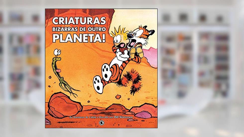 Calvin e Haroldo - Criaturas Bizarras De Outro Planeta!, do autor Bill Watterson