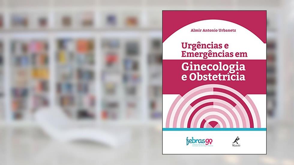 Urgências e emergências em ginecologia e obstetrícia, do autor Almir Antonio Urbanetz